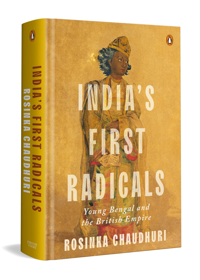 India's First Radicals: Young Bengal and the British Empire - Retail Maharaj