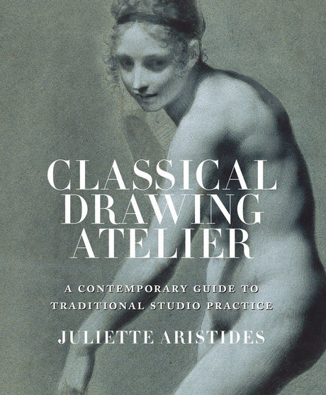 Classical Drawing Atelier (Export Edition): A Contemporary Guide to Traditional Studio Practice - Retail Maharaj