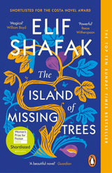 The Island of Missing Trees: Women’s Prize Shortlisted Novel by Elif Shafak| A Poignant Tale of Love, Loss & Nature Set Between Cyprus & London - Retail Maharaj
