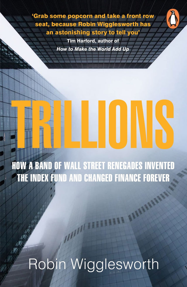 Trillions: How a Band of Wall Street Renegades Invented the Index Fund and Changed Finance Forever - Retail Maharaj