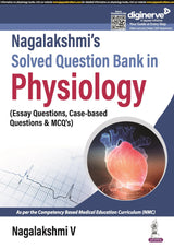 NAGALAKSHMI'S SOLVED QUESTION BANK IN PHYSIOLOGY (ESSAY QUESTIONS, CASE-BASED QUESTIONS & MCQS)