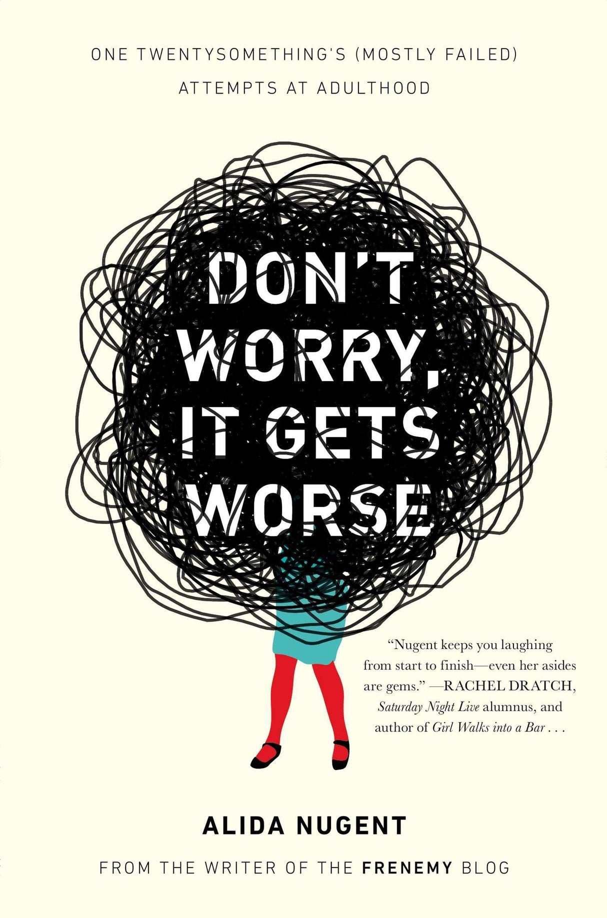 Don't Worry, It Gets Worse: One Twentysomething's (Mostly Failed) Attempts at Adulthood