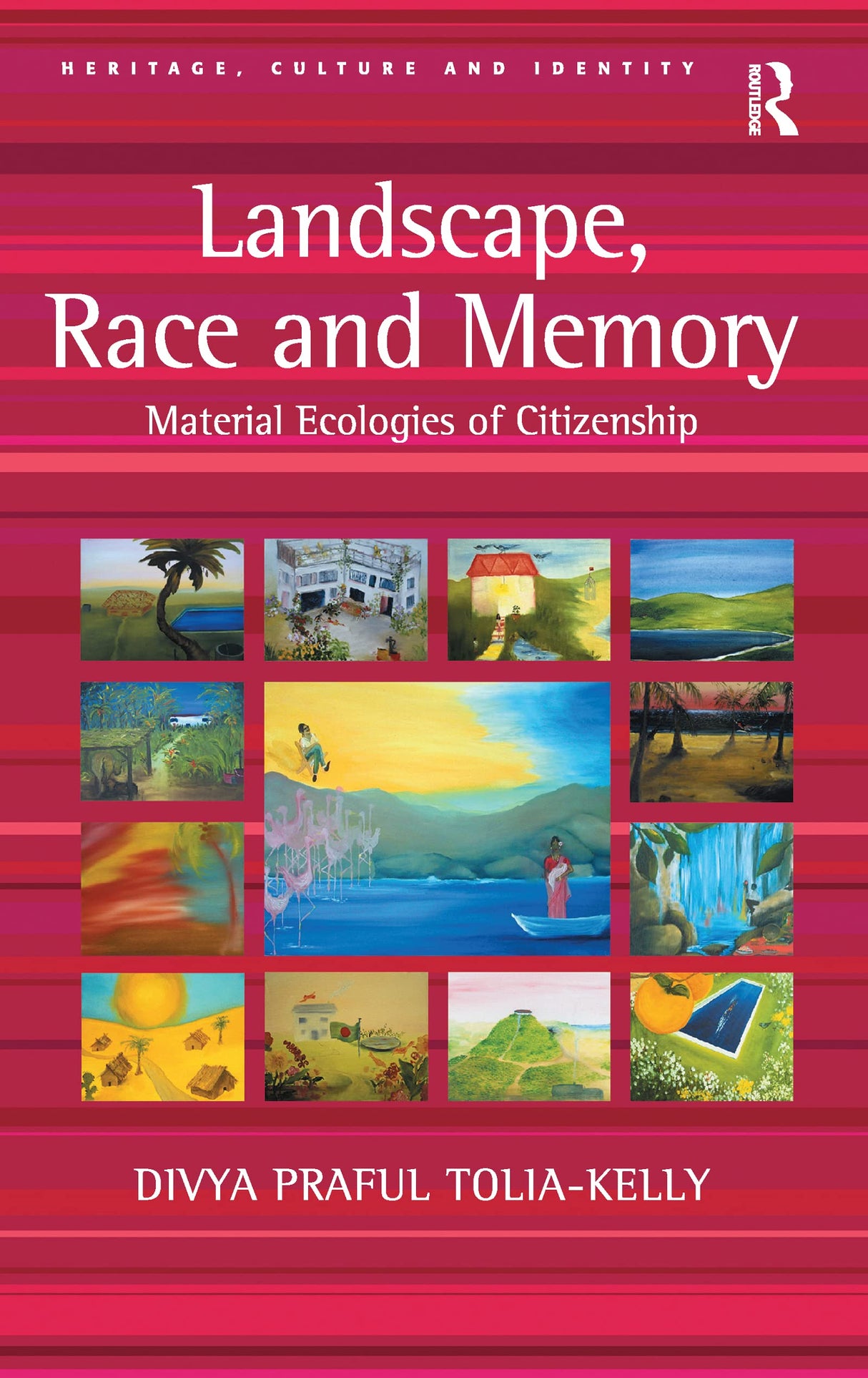 Landscape, Race and Memory: Material Ecologies of Citizenship (Heritage, Culture, and Identity) - Retail Maharaj