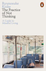 The Practice of Not Thinking: A Guide to Mindful Living - Retail Maharaj