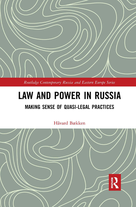 Law and Power in Russia: Making Sense of Quasi-Legal Practices (Routledge Contemporary Russia and Eastern Europe Series) - Retail Maharaj