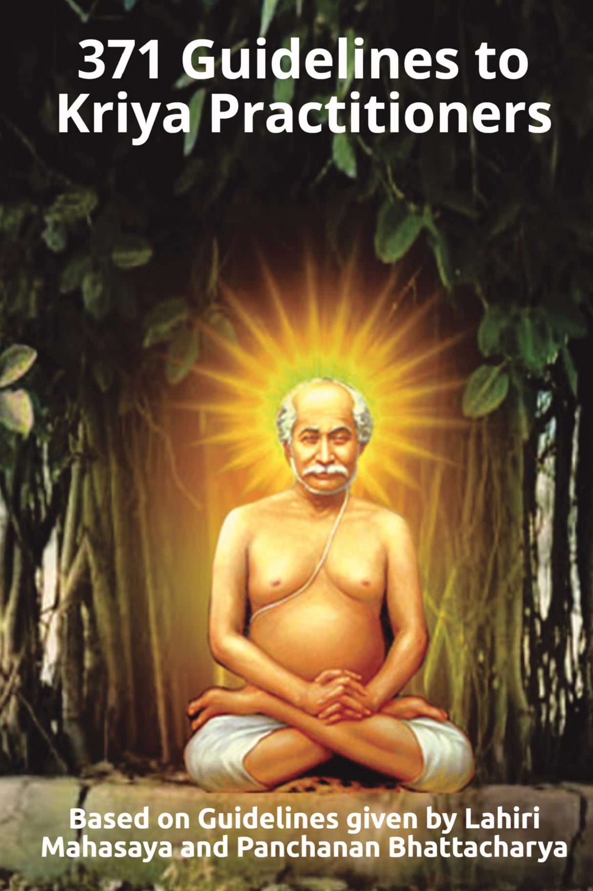 Lahiri Mahasaya's 371 Guidelines to Kriya Practitioners: (Includes 108 Words of Wisdom of Lahiri Mahasaya + 10 Personal Letters) - Retail Maharaj