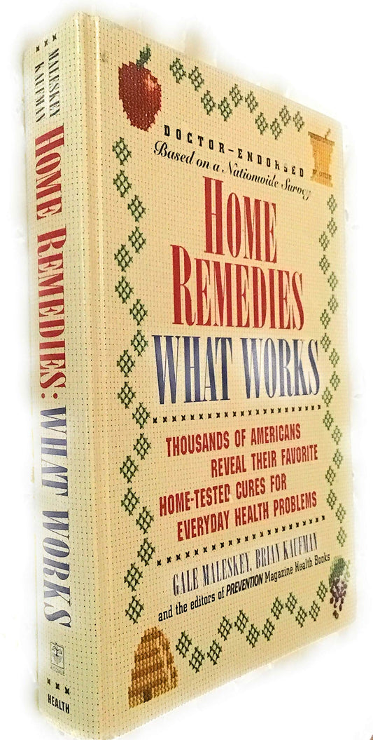 Home Remedies: What Works : Thousands of Americans Reveal Their Favorite Home-Tested Cures for Everyday Health Problems