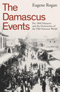 The Damascus Events: The 1860 Massacre and the Destruction of the Old Ottoman World - Retail Maharaj