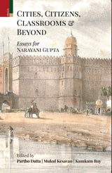 Primus Books - Cities, Citizens, Classrooms and Beyond: Essays for Narayani Gupta
