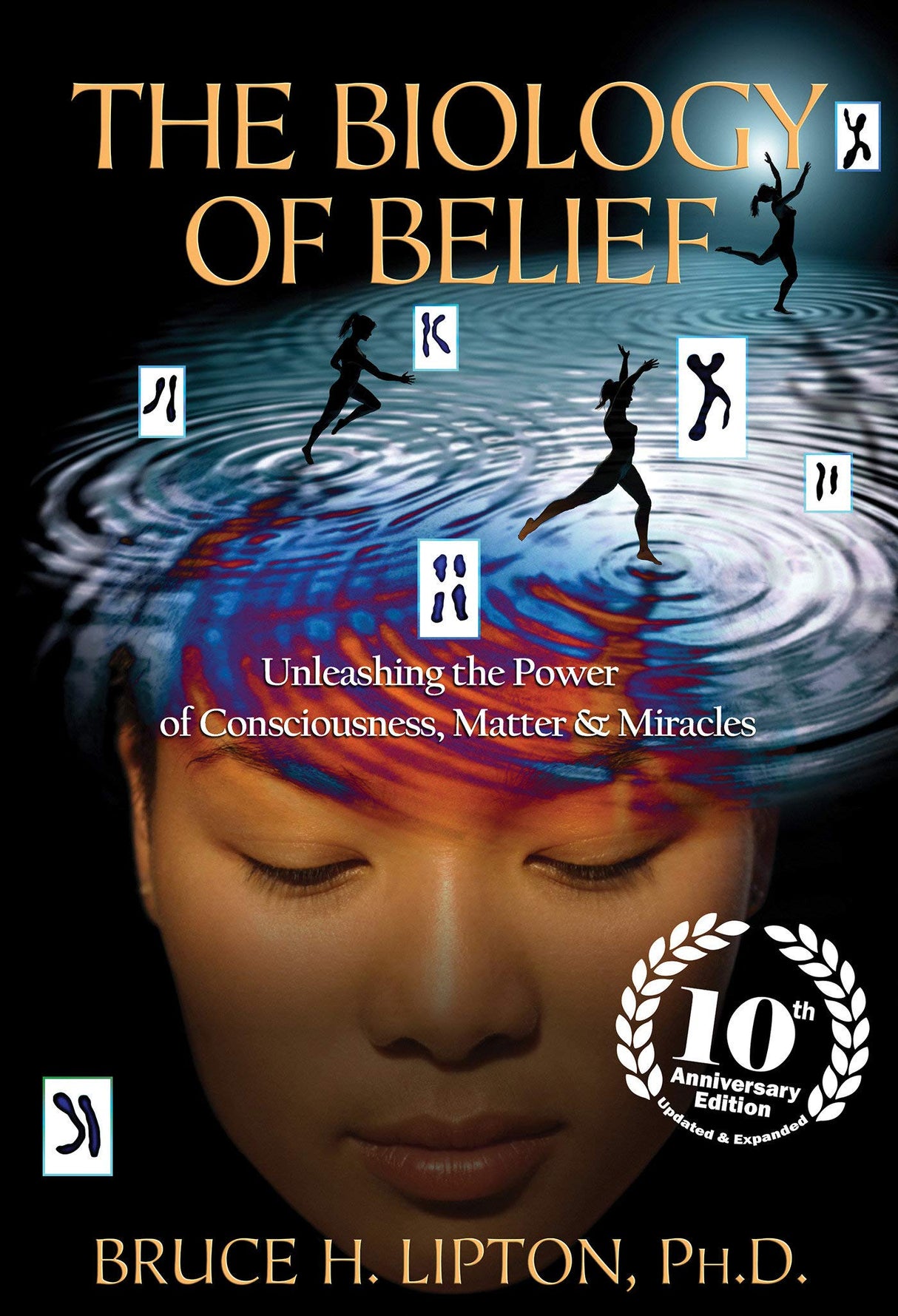 The Biology of Belief 10th Anniversary Edition: Unleashing the Power of Consciousness, Matter & Miracles - Retail Maharaj
