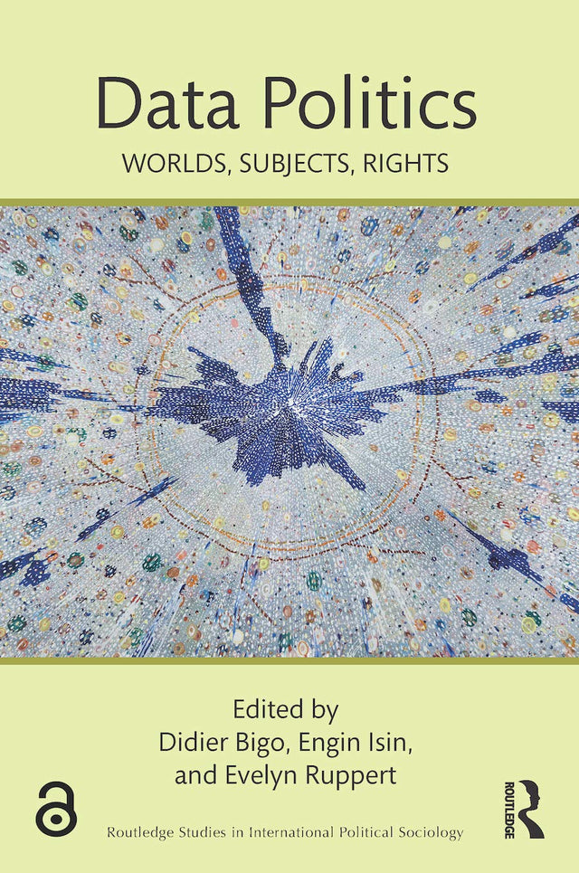 Data Politics: Worlds, Subjects, Rights (Routledge Studies in International Political Sociology) - Retail Maharaj