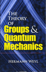 The Theory Of Groups And Quantum Mechanics (Dover Books On Mathematics)