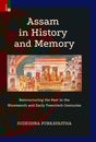 Primus Books - Assam in History and Memory: Restructuring the Past in the Nineteenth and Early Twentieth Centuries - Retail Maharaj