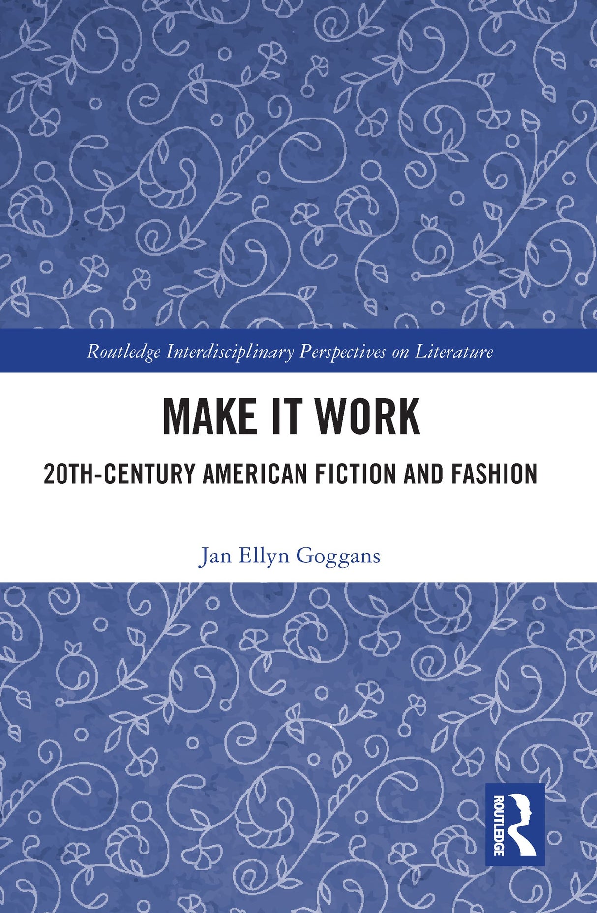 Make It Work: 20th Century American Fiction and Fashion (Routledge Interdisciplinary Perspectives on Literature) - Retail Maharaj