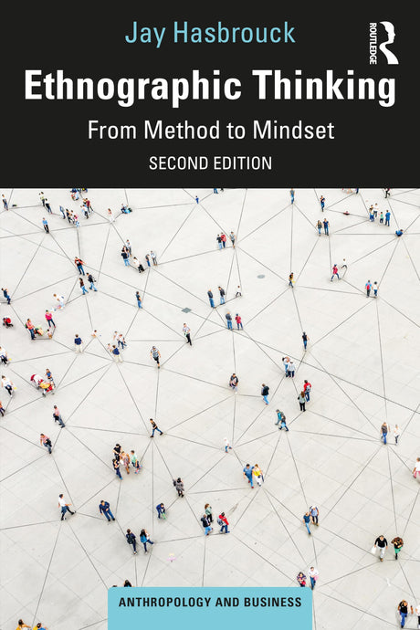 Ethnographic Thinking: From Method to Mindset (Anthropology & Business) - Retail Maharaj