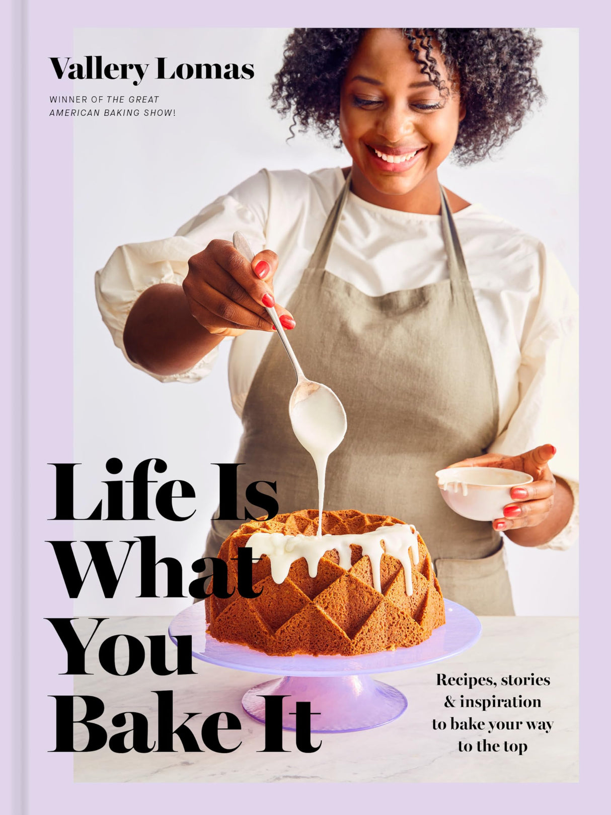 Life Is What You Bake It: Recipes, Stories, and Inspiration to Bake Your Way to the Top: A Baking Book - Retail Maharaj