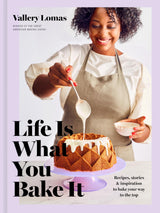 Life Is What You Bake It: Recipes, Stories, and Inspiration to Bake Your Way to the Top: A Baking Book - Retail Maharaj