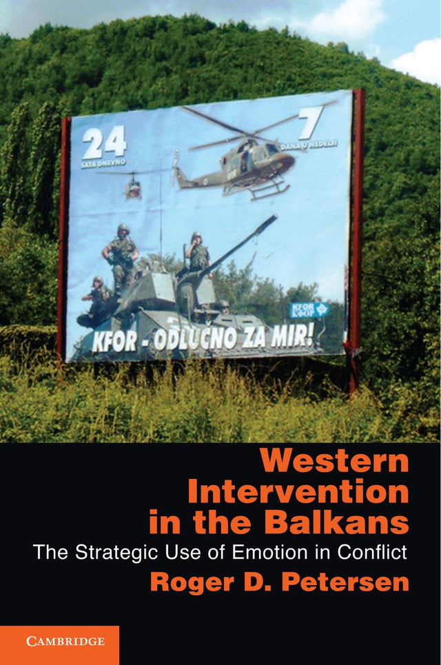 Western Intervention in the Balkans: The Strategic Use of Emotion in Conflict (Cambridge Studies in Comparative Politics) - Retail Maharaj