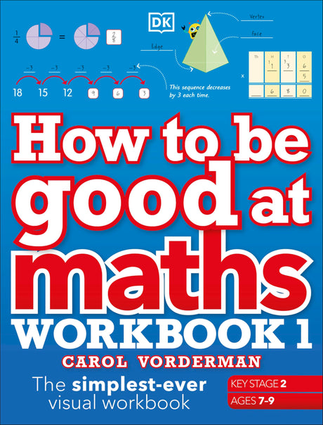 How to be Good at Maths Workbook 1, Ages 7-9 (Key Stage 2): The Simplest-Ever Visual Workbook - Retail Maharaj