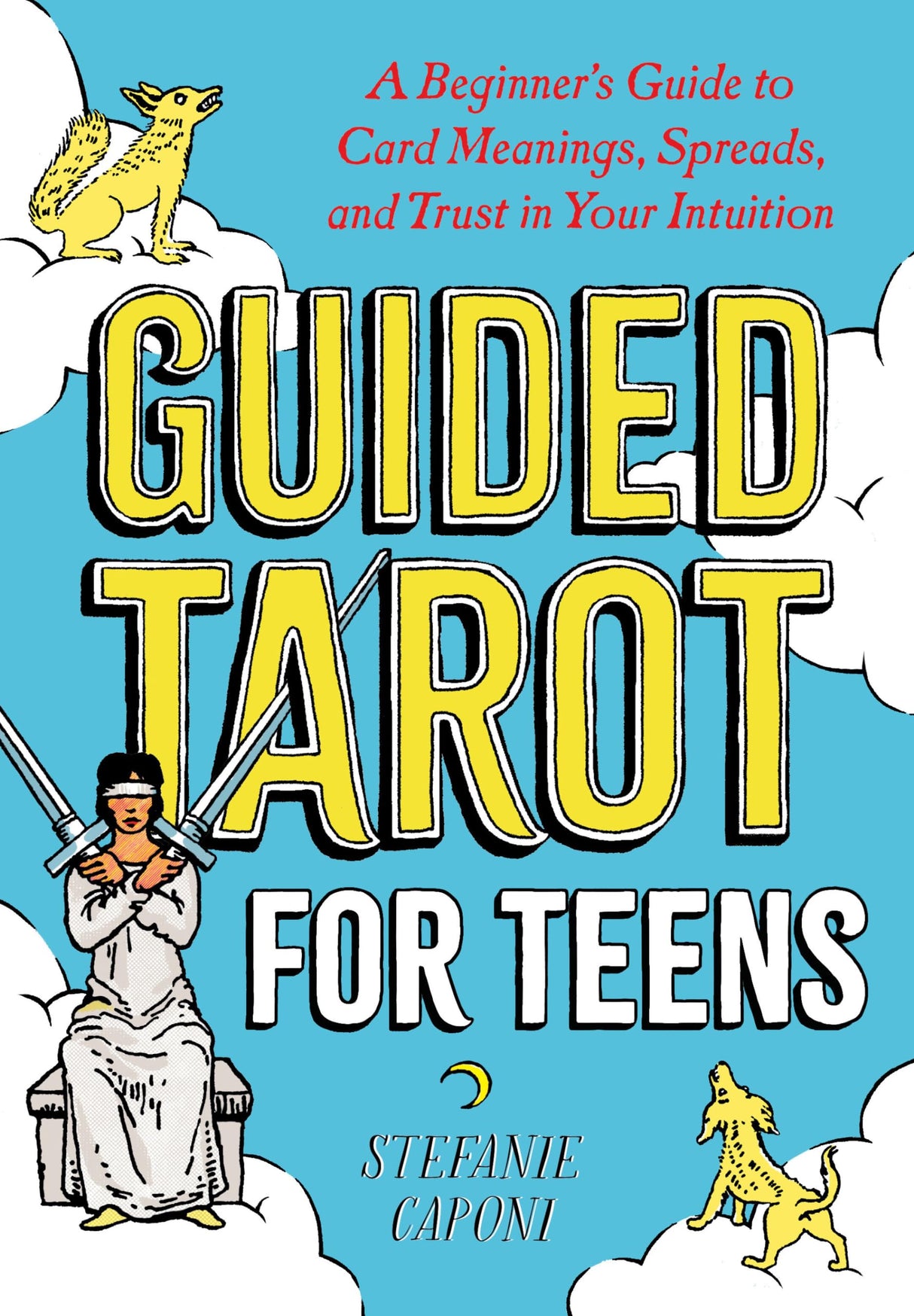 Guided Tarot for Teens: A Beginner's Guide to Card Meanings, Spreads, and Trust in Your Intuition
