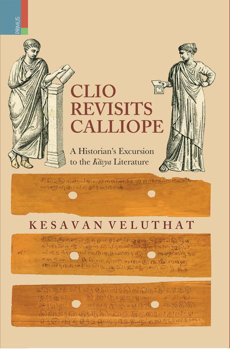 Clio Revisits Calliope: A Historian’s Excursion to the Kavya Literature - Retail Maharaj
