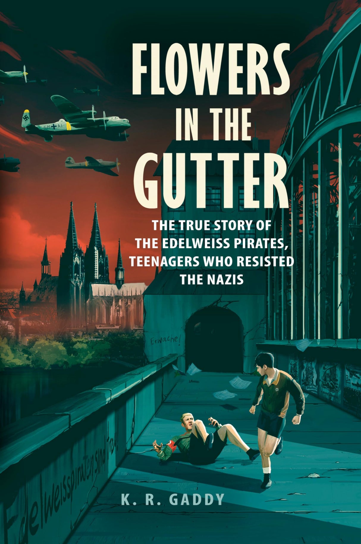 Flowers in the Gutter: The True Story of the Edelweiss Pirates, Teenagers Who Resisted the Nazis