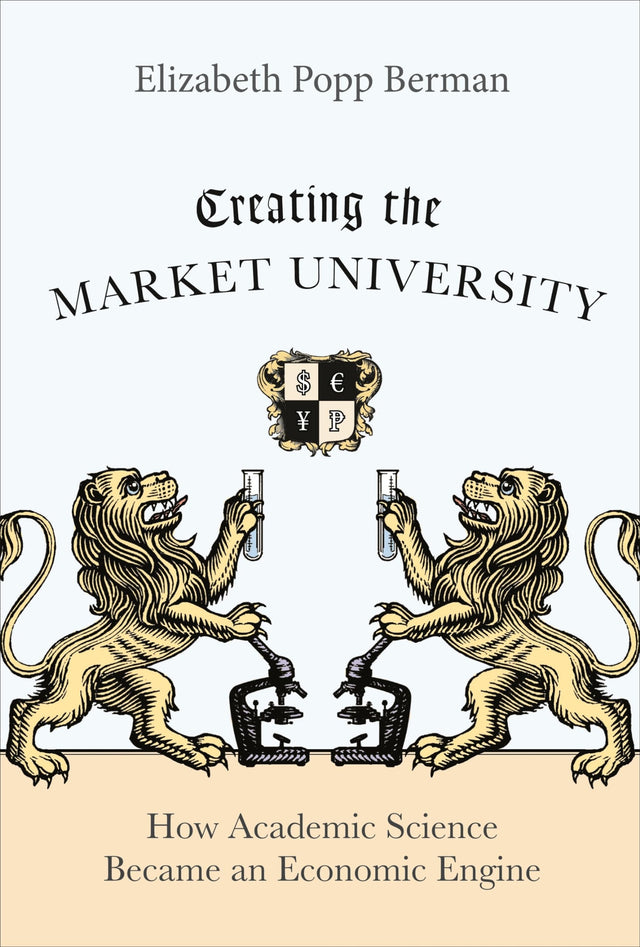 Creating the Market University: How Academic Science Became an Economic Engine - Retail Maharaj