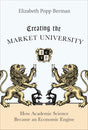 Creating the Market University: How Academic Science Became an Economic Engine - Retail Maharaj