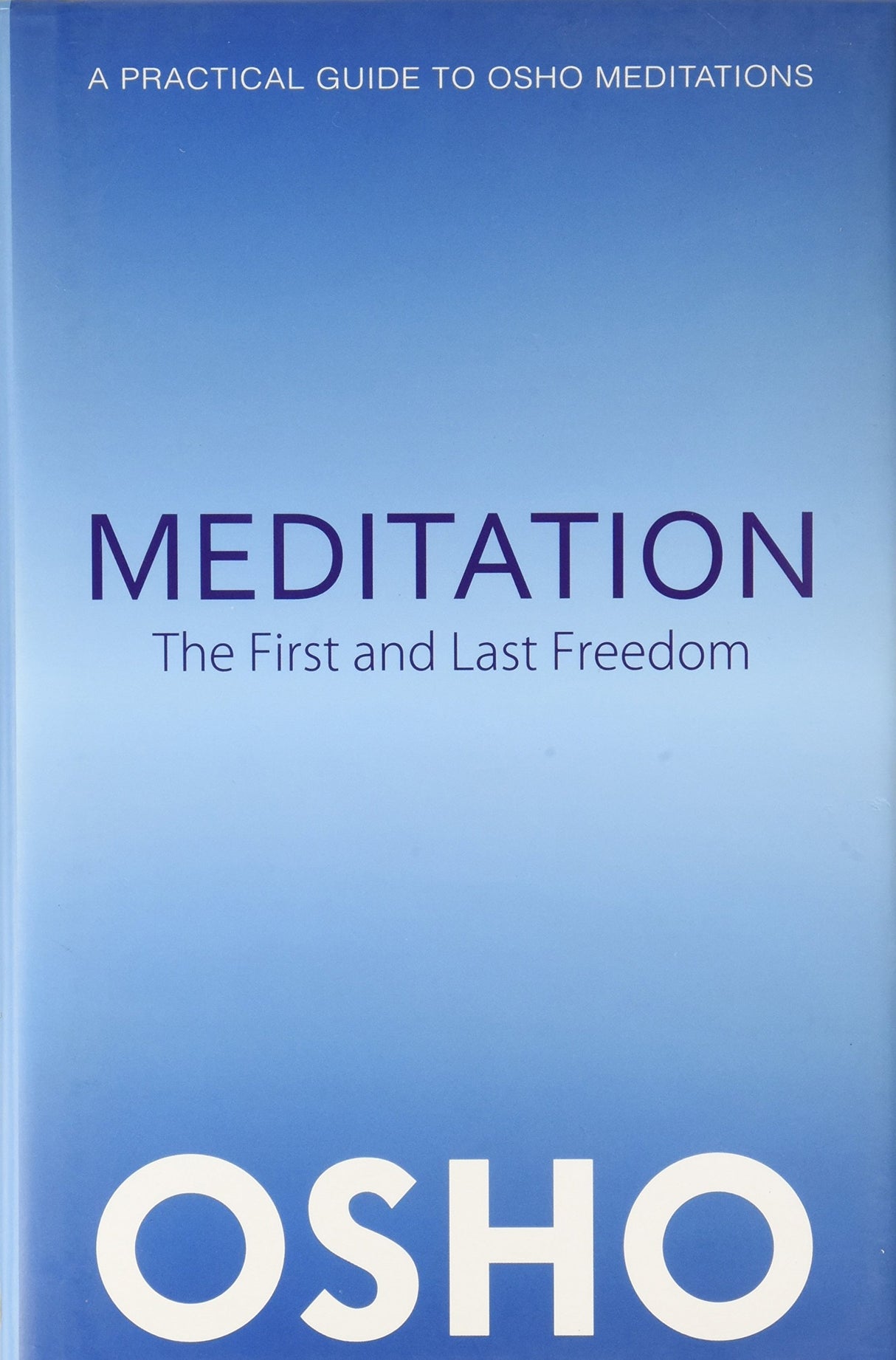Meditation: The First And Last Freedom (A Practical Guide To Meditation)