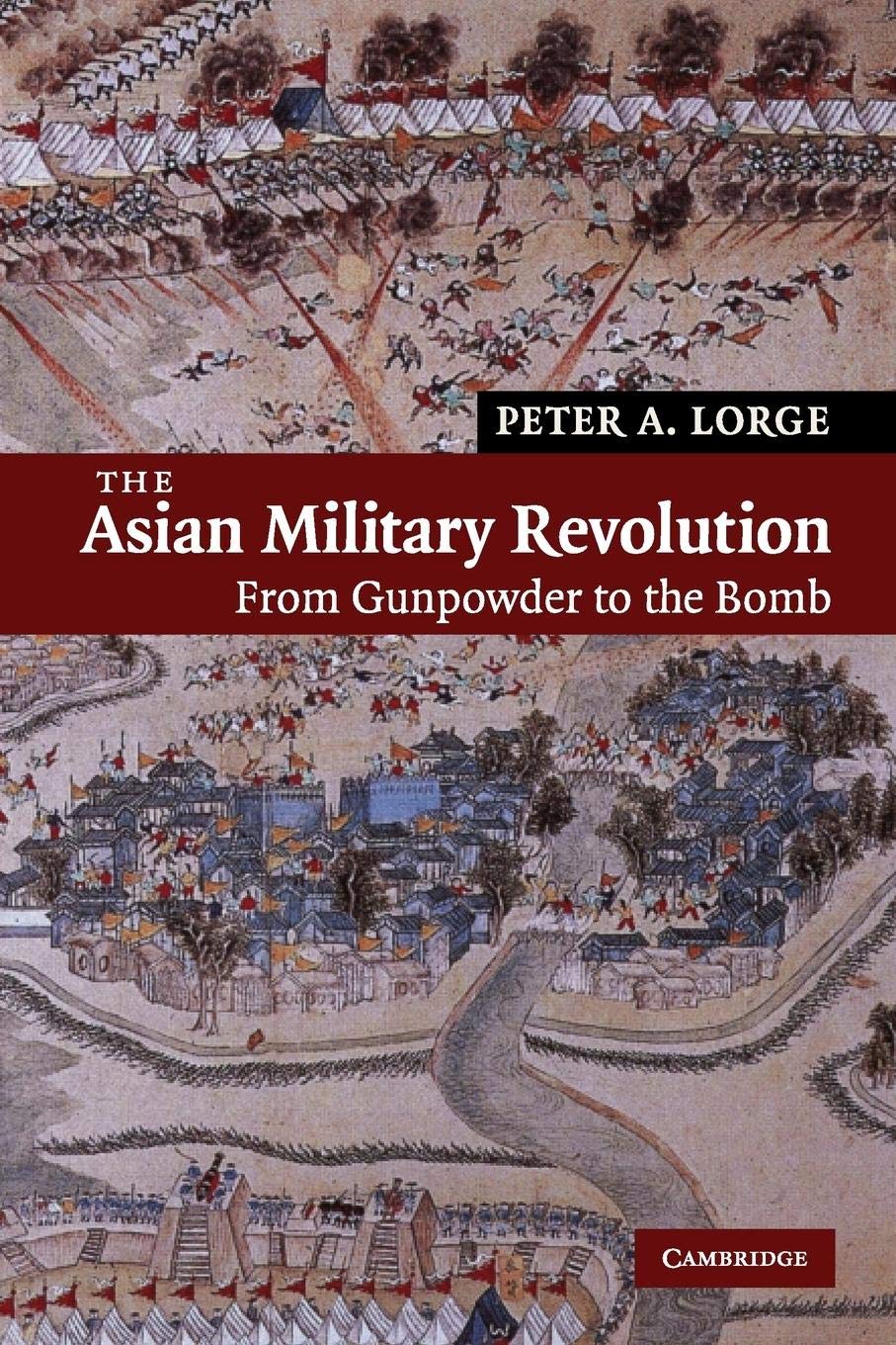 The Asian Military Revolution: From Gunpowder to the Bomb: 3 (New Approaches to Asian History, Series Number 3)