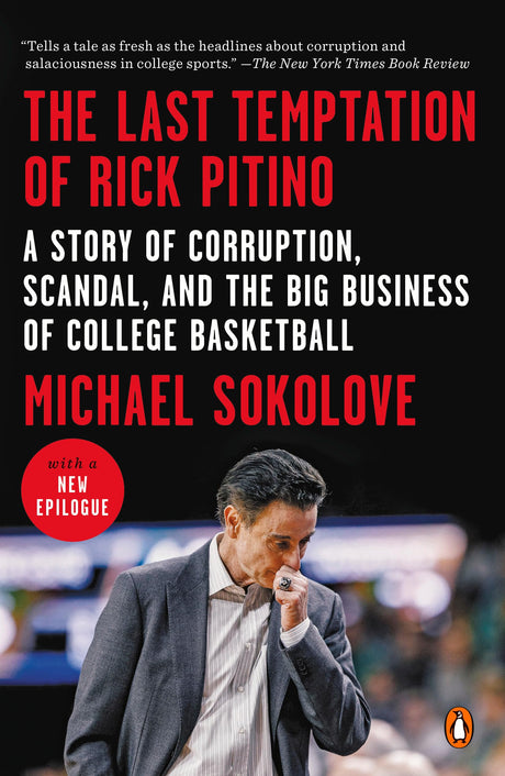 The Last Temptation of Rick Pitino: A Story of Corruption, Scandal, and the Big Business of College Basketball - Retail Maharaj