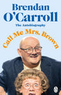 Call Me Mrs. Brown: The hilarious autobiography from the star of Mrs. Brown’s Boys - Retail Maharaj