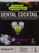 DENTAL COCKTAIL: THE ULTIMATE TREASURE FOR MDS ENTRANCE EXAMINATIONS (Exam Preparatory Manual for Undergraduates)