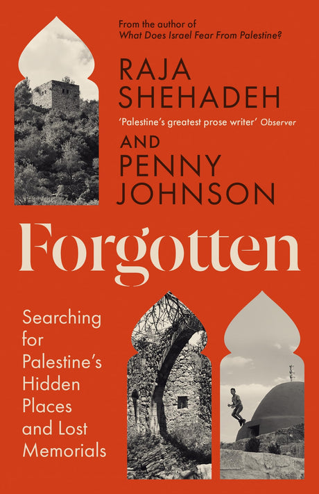 Forgotten: Searching for Palestine’s Hidden Places and Lost Memorials - Retail Maharaj