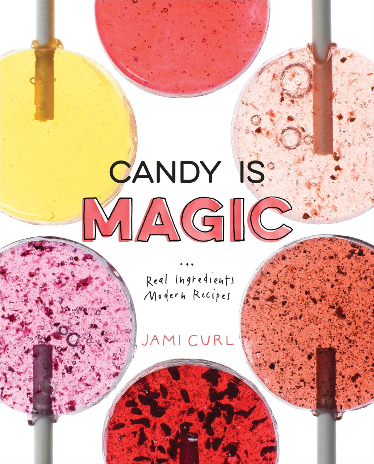 Candy Is Magic: Real Ingredients, Modern Recipes [A Baking Book] - Retail Maharaj