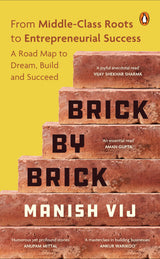 Brick by Brick: From Middle-Class Roots to Entrepreneurial Success – A Roadmap for Startups, Business Growth, Leadership & Innovation | Learn to Build, Scale & Succeed in the Competitive Business World