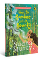 How the Bamboo got its Bounty | Puffin Chapter Book: Gorgeous new full colour, illustrated chapter book for young readers from ages 5 and up by Sudha Murty - Retail Maharaj