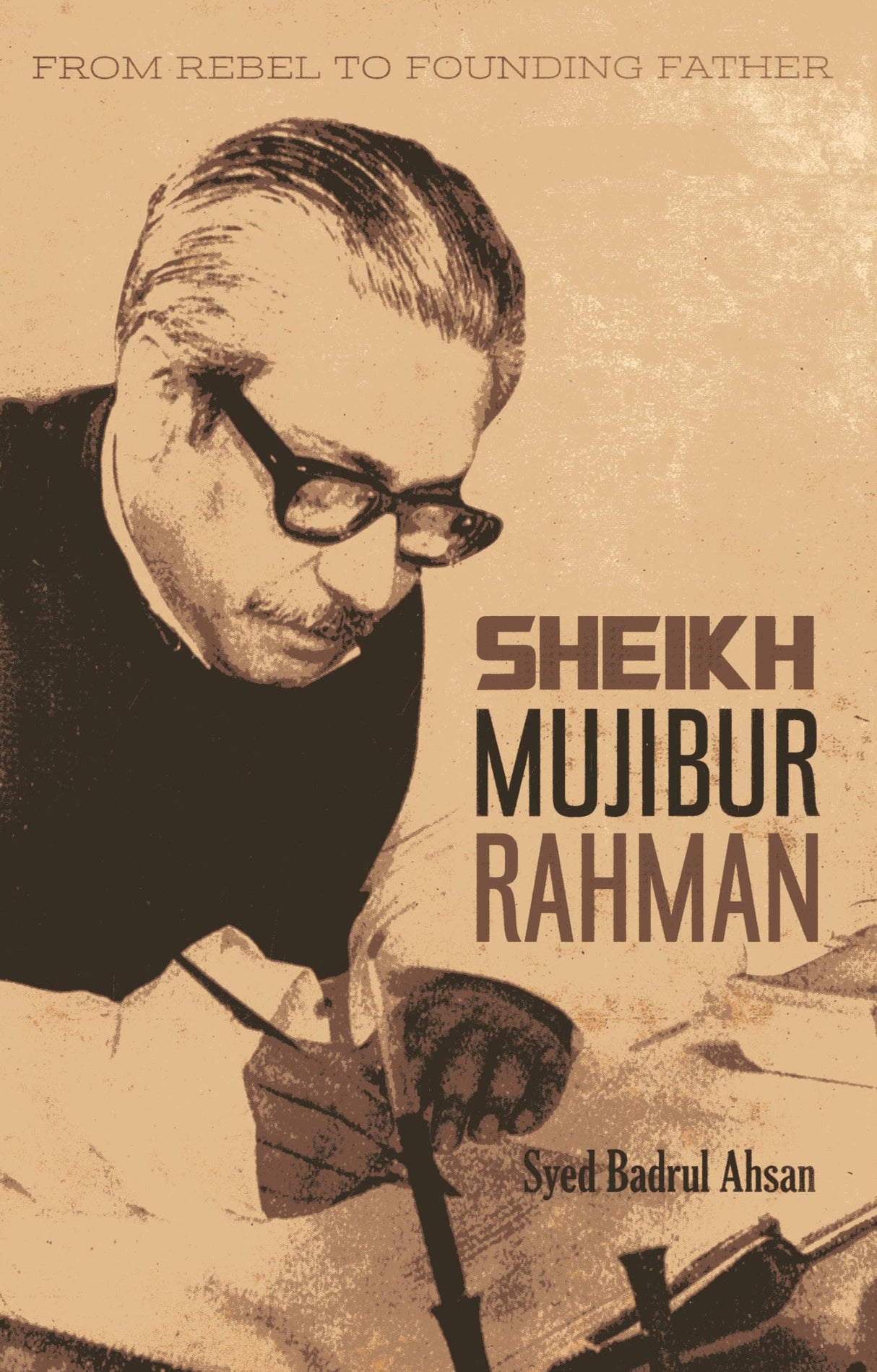 Sheikh Mujibur Rahman: From Rebel to Founding Father