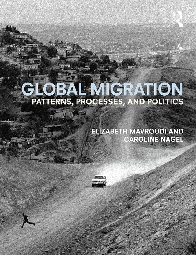 Global Migration: Patterns, processes, and politics - Retail Maharaj
