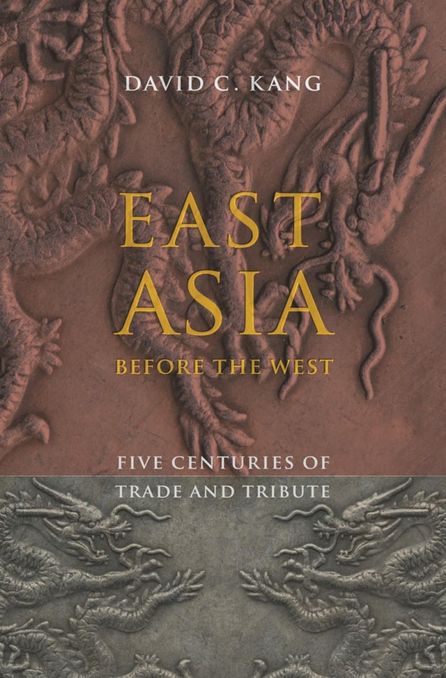 East Asia Before the West: Five Centuries of Trade and Tribute - Retail Maharaj