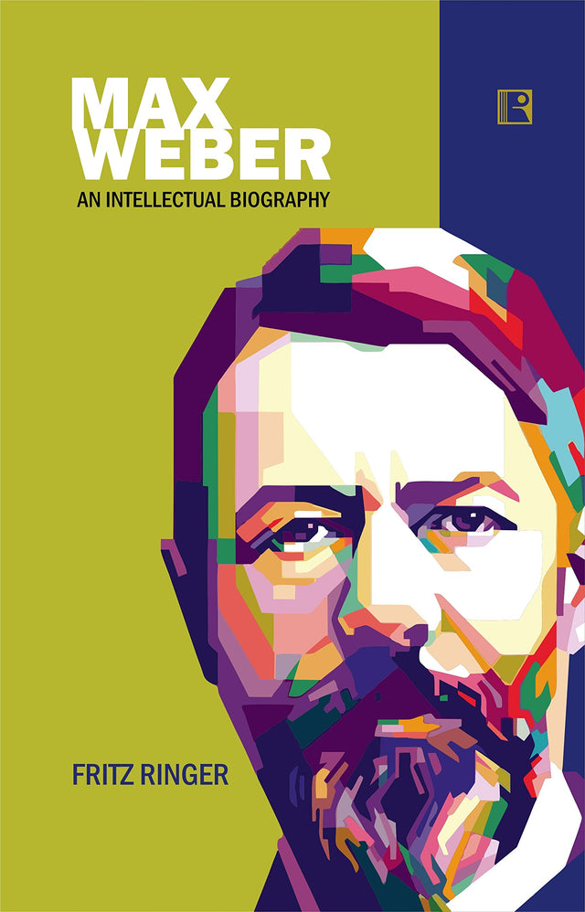 MAX WEBER:An Intellectual Biography - Retail Maharaj
