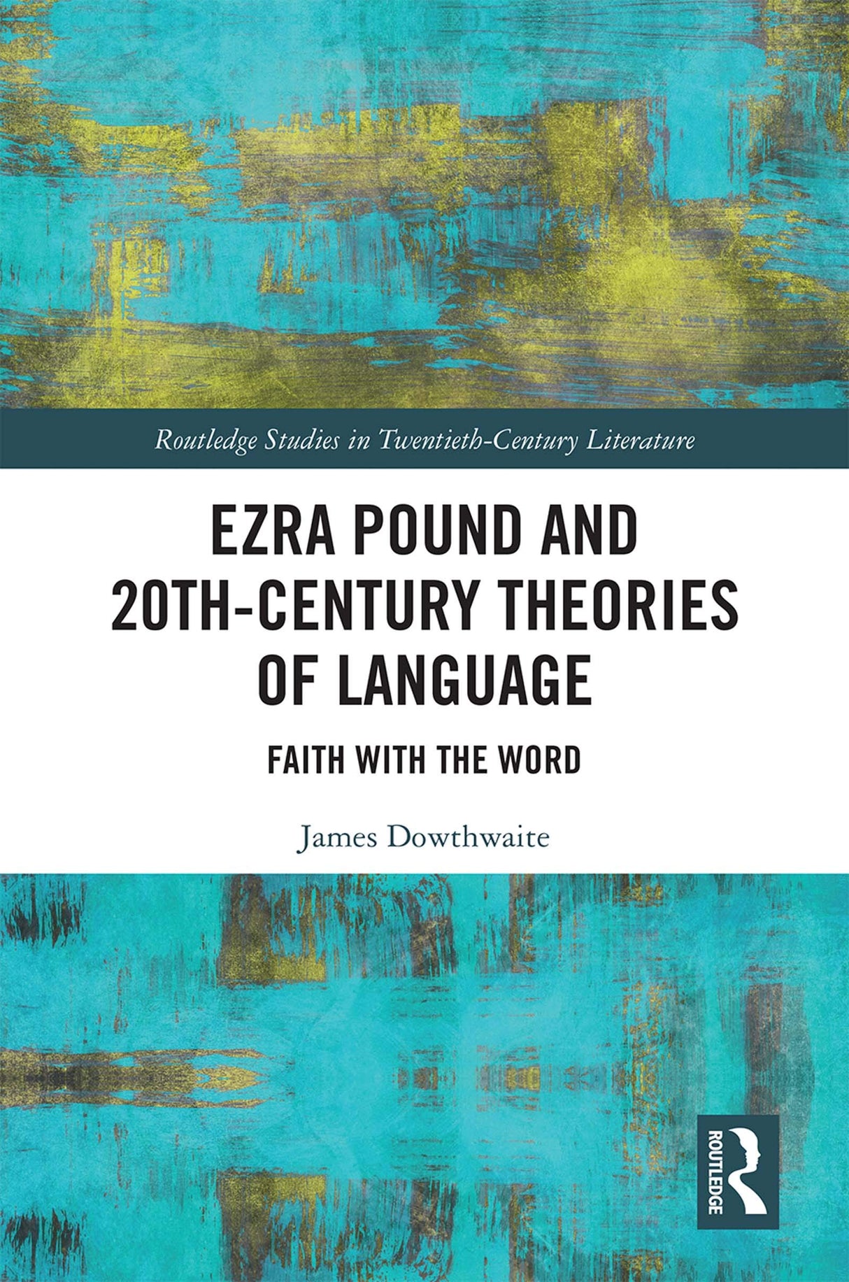 Ezra Pound and 20th-Century Theories of Language: Faith with the Word (Routledge Studies in Twentieth-Century Literature Book 60) - Retail Maharaj