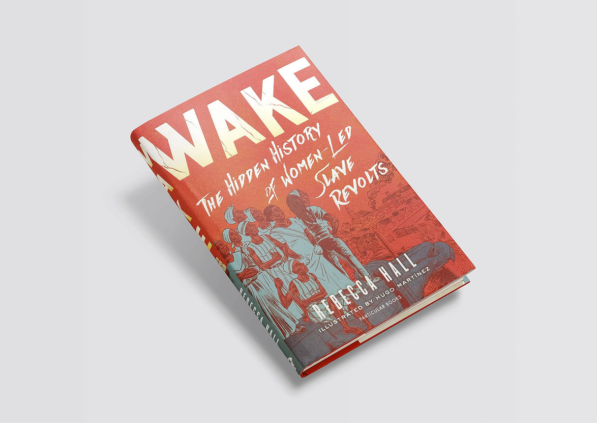 Wake: The Hidden History of Women-Led Slave Revolts - Retail Maharaj