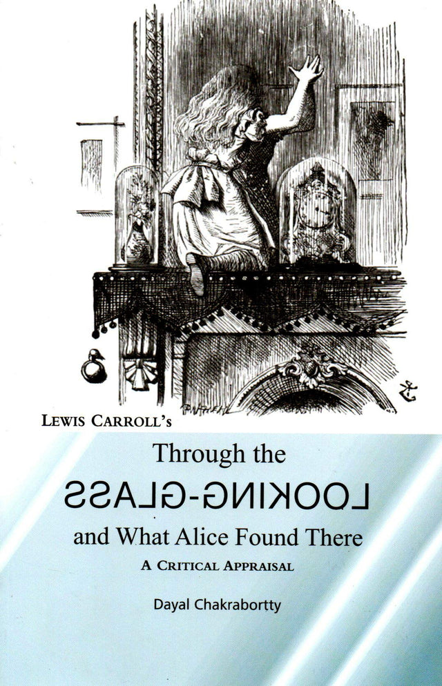 Through the Looking-Glass and What Alice found there : Lewis Carroll's (A critical Appraisal) - Retail Maharaj