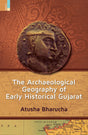 The Archaeological Geography of Early Historical Gujarat - Retail Maharaj
