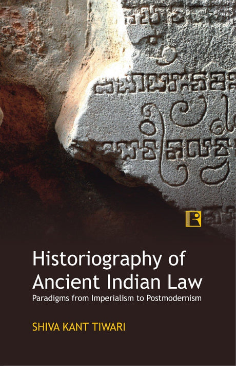 Historiography of Ancient Indian Law: Paradigms from Imperialism to Postmodernism - Retail Maharaj