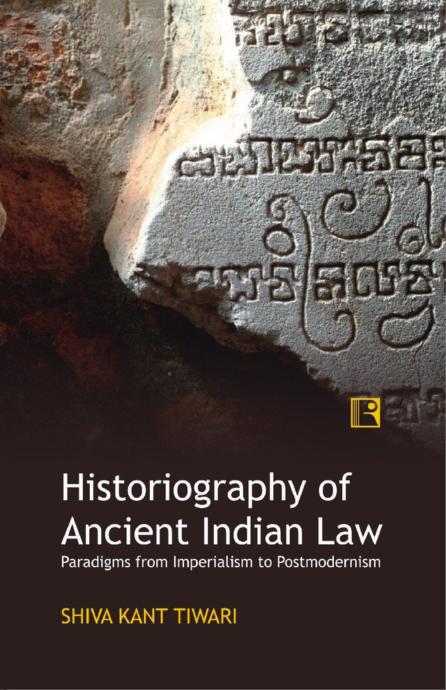 Historiography of Ancient Indian Law: Paradigms from Imperialism to Postmodernism - Retail Maharaj