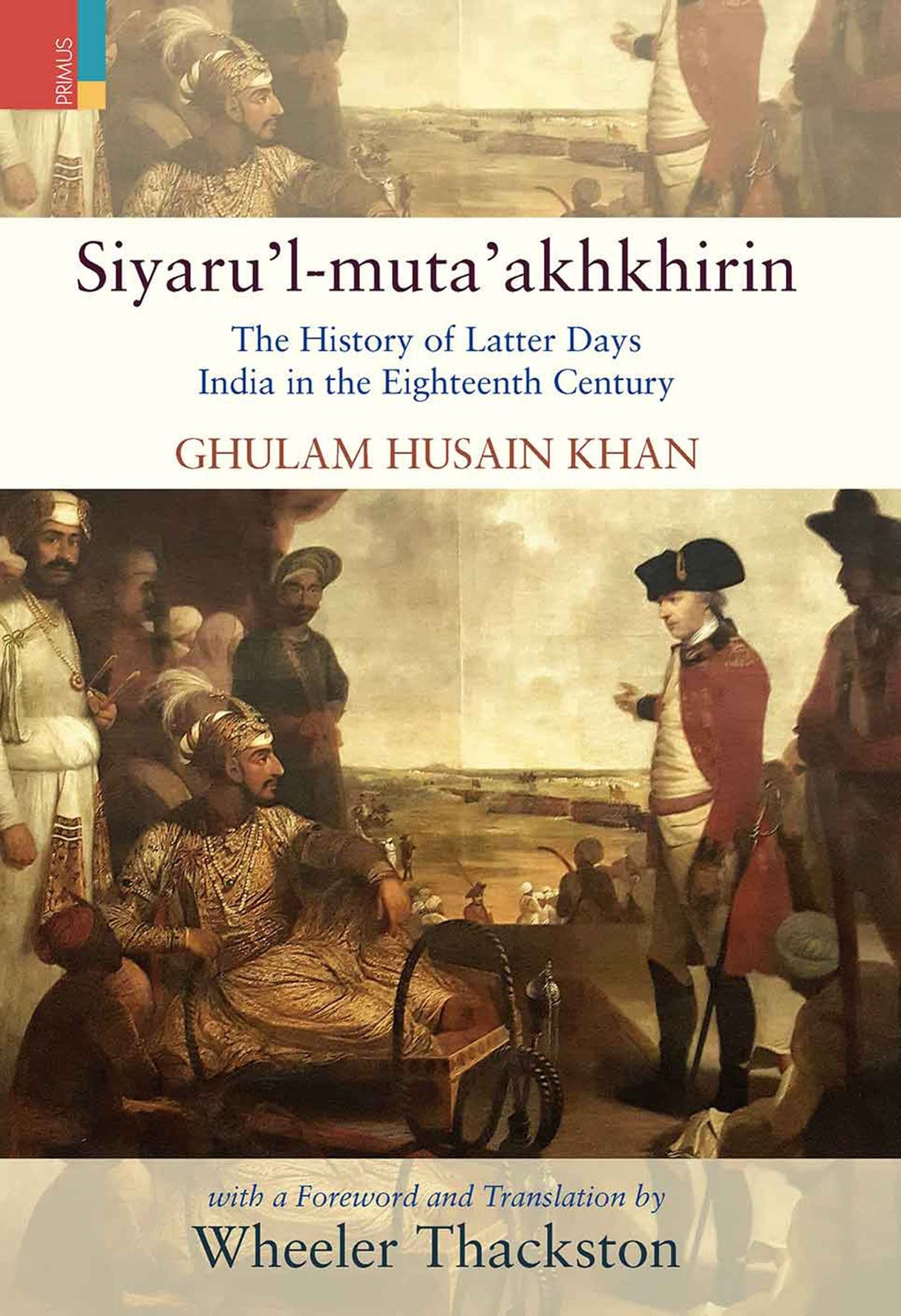 Siyaru’l-muta’akhkhirin The History of Latter Days India in the Eighteenth Century - Retail Maharaj