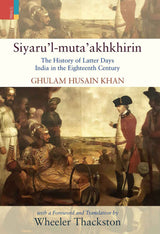 Siyaru’l-muta’akhkhirin The History of Latter Days India in the Eighteenth Century - Retail Maharaj