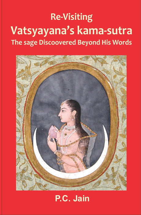 RE-VISITING VATSYAYANA'S KAMA-SUTRA THE SAGE DISCOVERED BEYOND HIS WORDS - Retail Maharaj